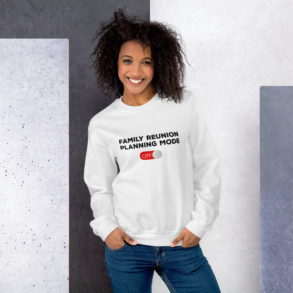 Family Reunion Planning Mode Off Unisex Sweatshirt - That Family Reunion Chick