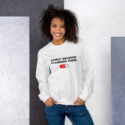 Family Reunion Planning Mode Off Unisex Sweatshirt - That Family Reunion Chick
