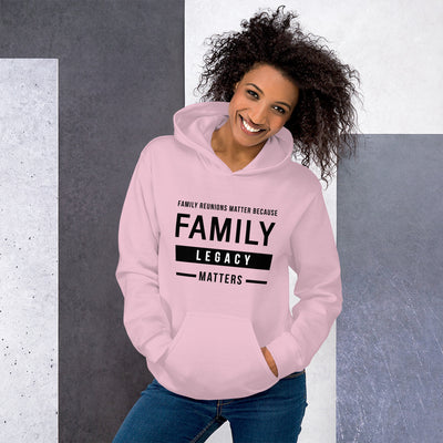 Family Reunions Matter Because Family Legacy Matters Unisex Hoodie - That Family Reunion Chick