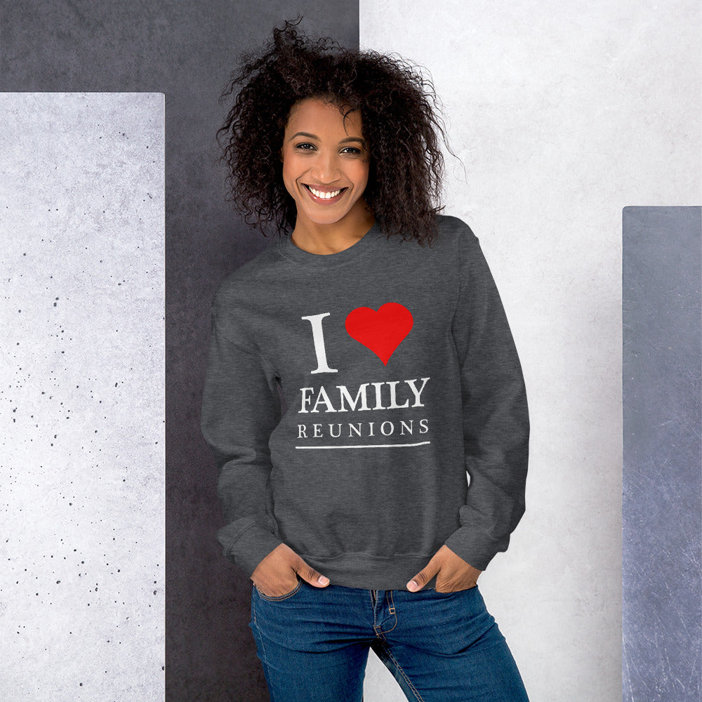 I Love Family Reunions Unisex Sweatshirt - That Family Reunion Chick