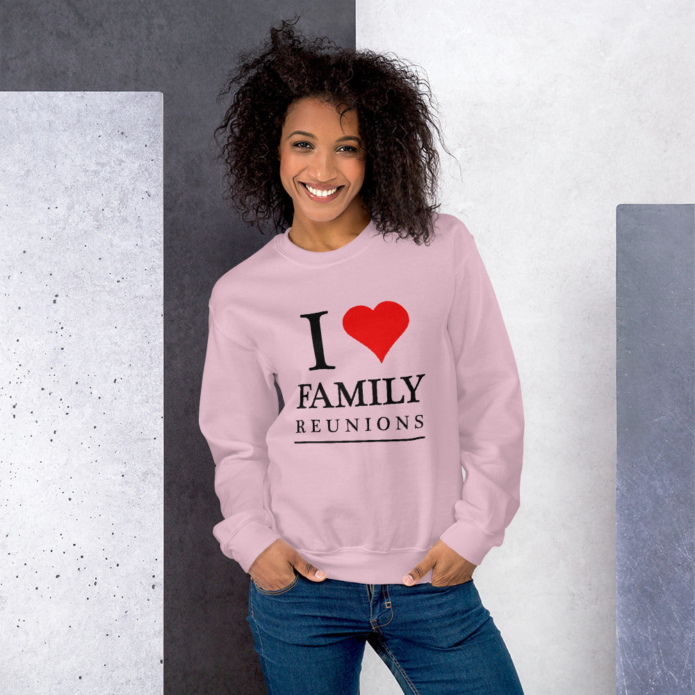 I Love Family Reunions Unisex Sweatshirt - That Family Reunion Chick