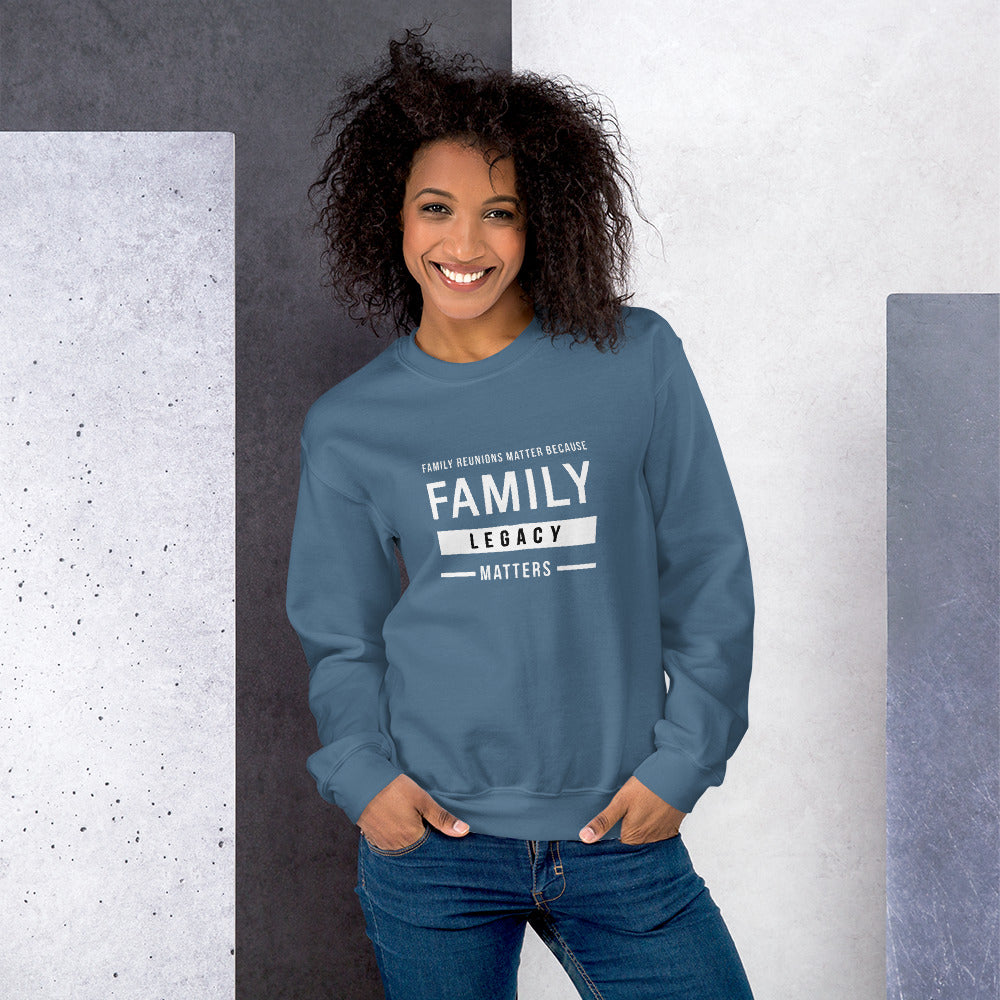 Because Family Legacy Matters Unisex Sweatshirt - That Family Reunion Chick