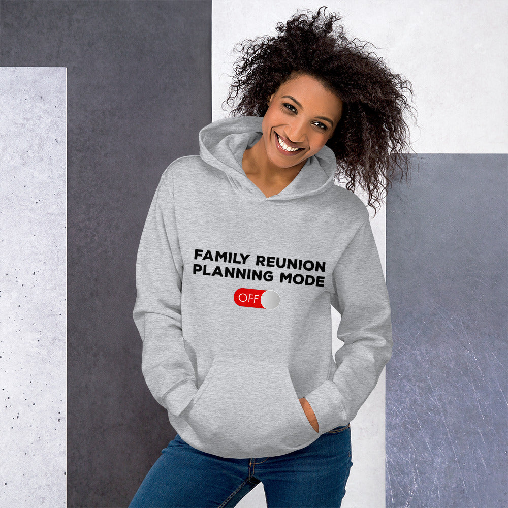 Family Reunion Planning Mode Off Unisex Hoodie - That Family Reunion Chick