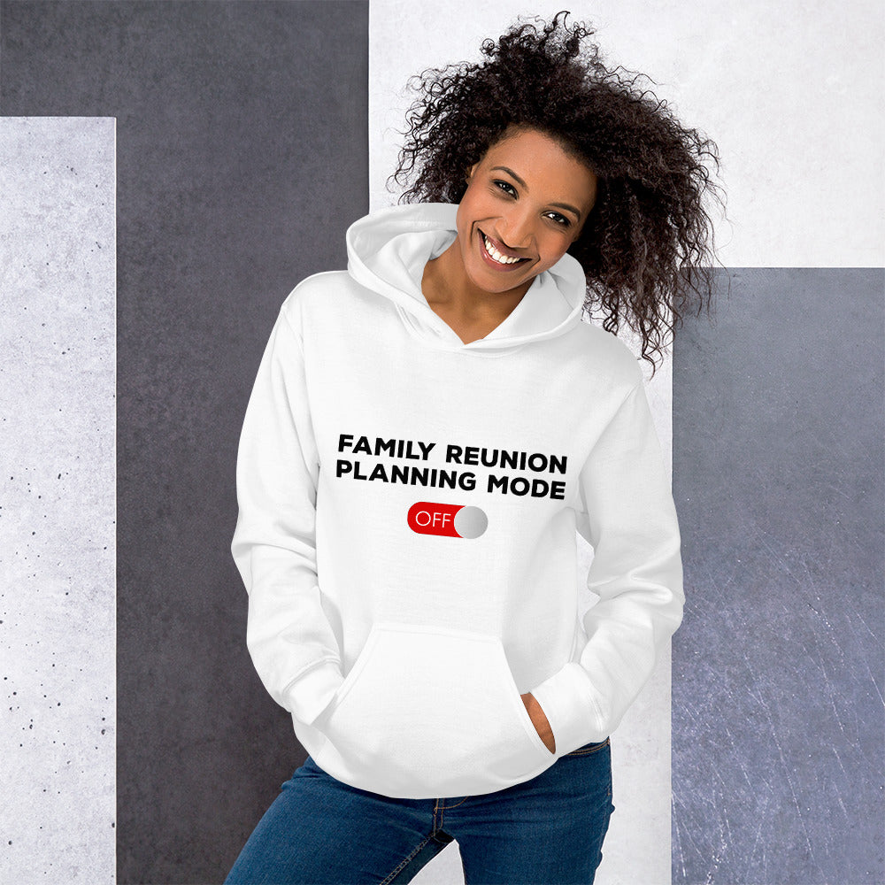 Family Reunion Planning Mode Off Unisex Hoodie - That Family Reunion Chick