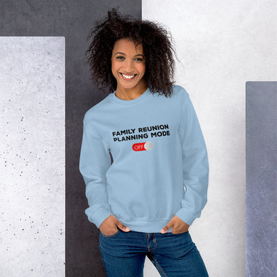 Family Reunion Planning Mode Off Unisex Sweatshirt - That Family Reunion Chick
