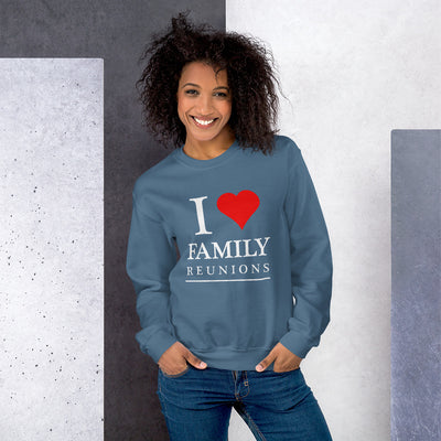 I Love Family Reunions Unisex Sweatshirt - That Family Reunion Chick