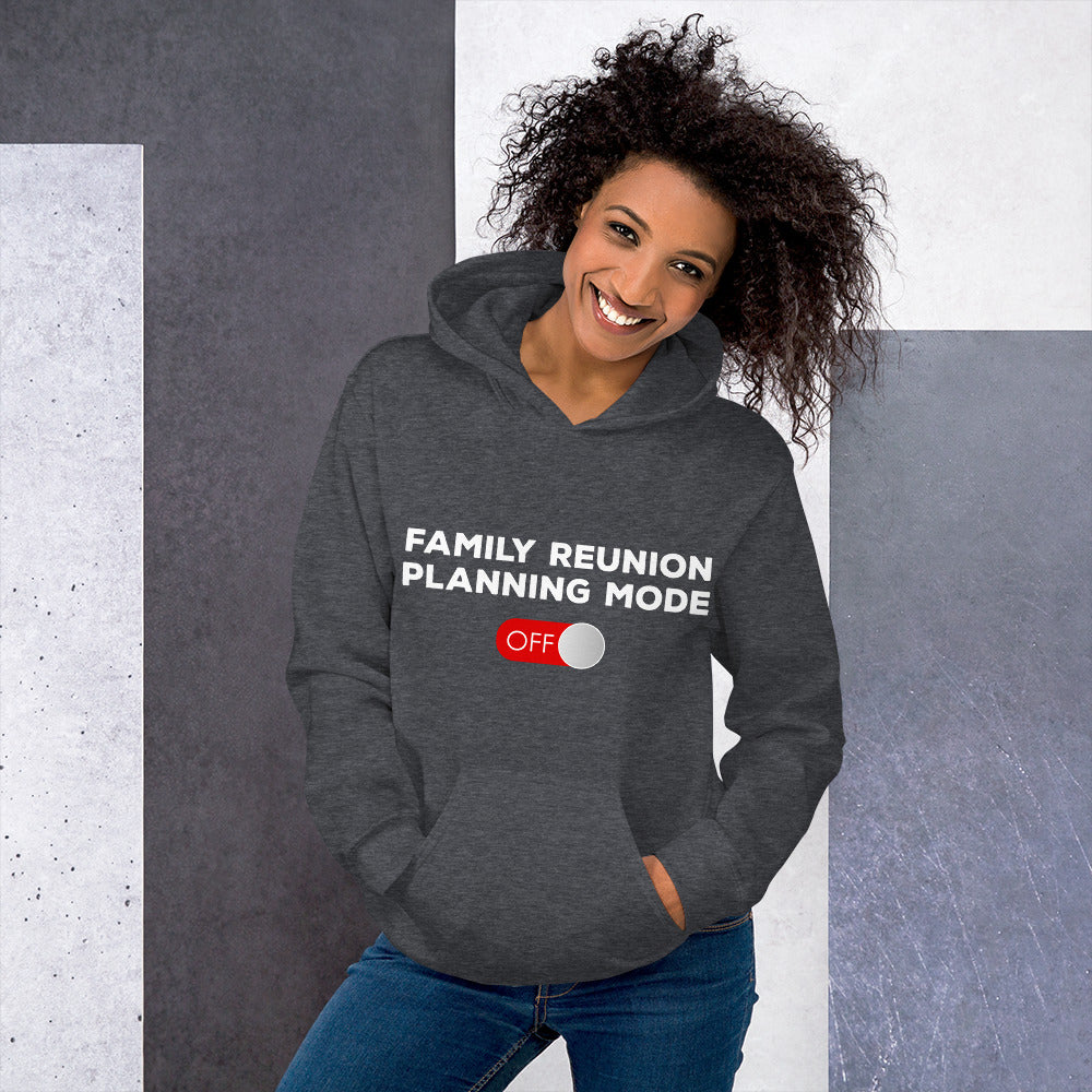 Family Reunion Planning Mode Off Unisex Hoodie - That Family Reunion Chick