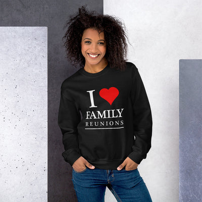 I Love Family Reunions Unisex Sweatshirt - That Family Reunion Chick