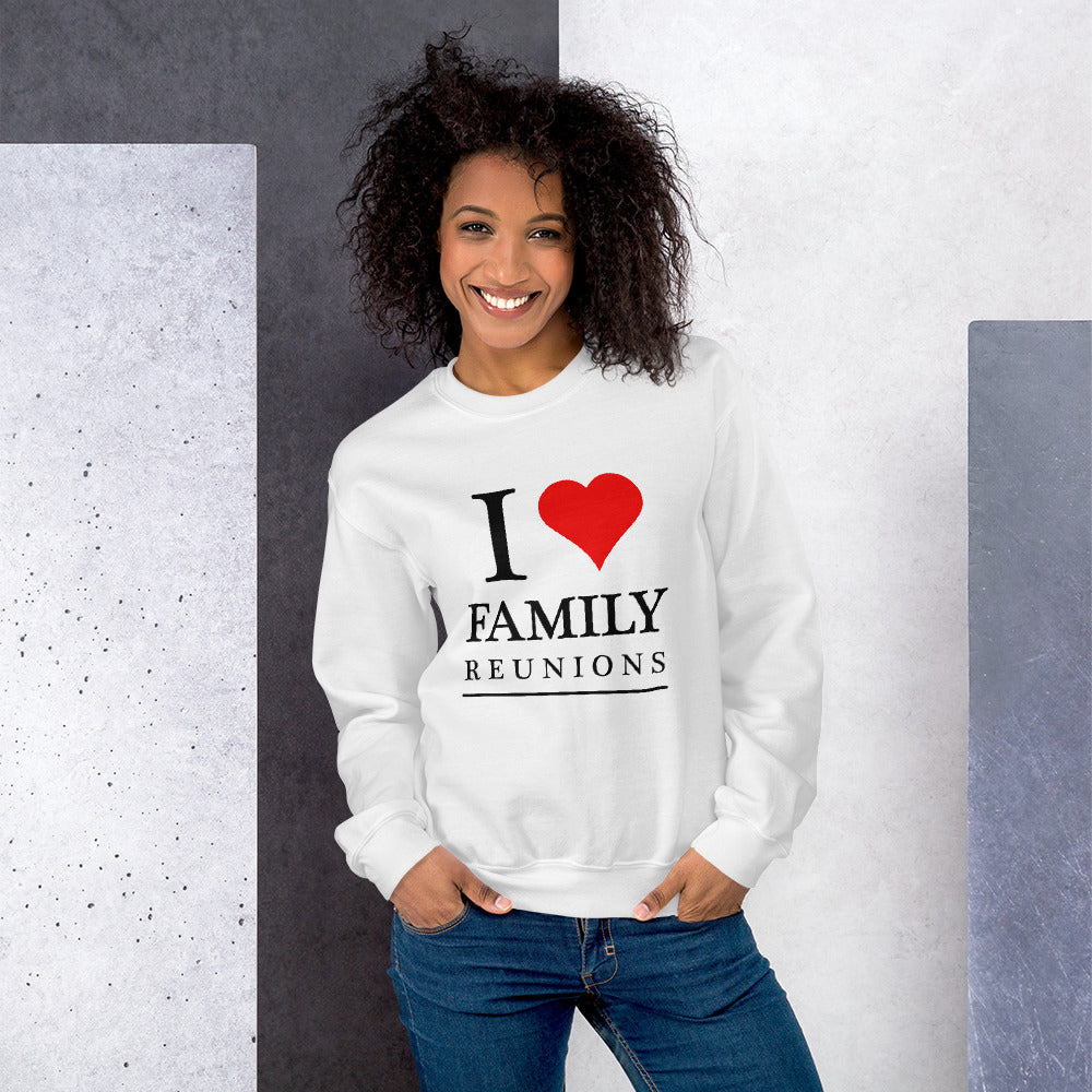 I Love Family Reunions Unisex Sweatshirt - That Family Reunion Chick