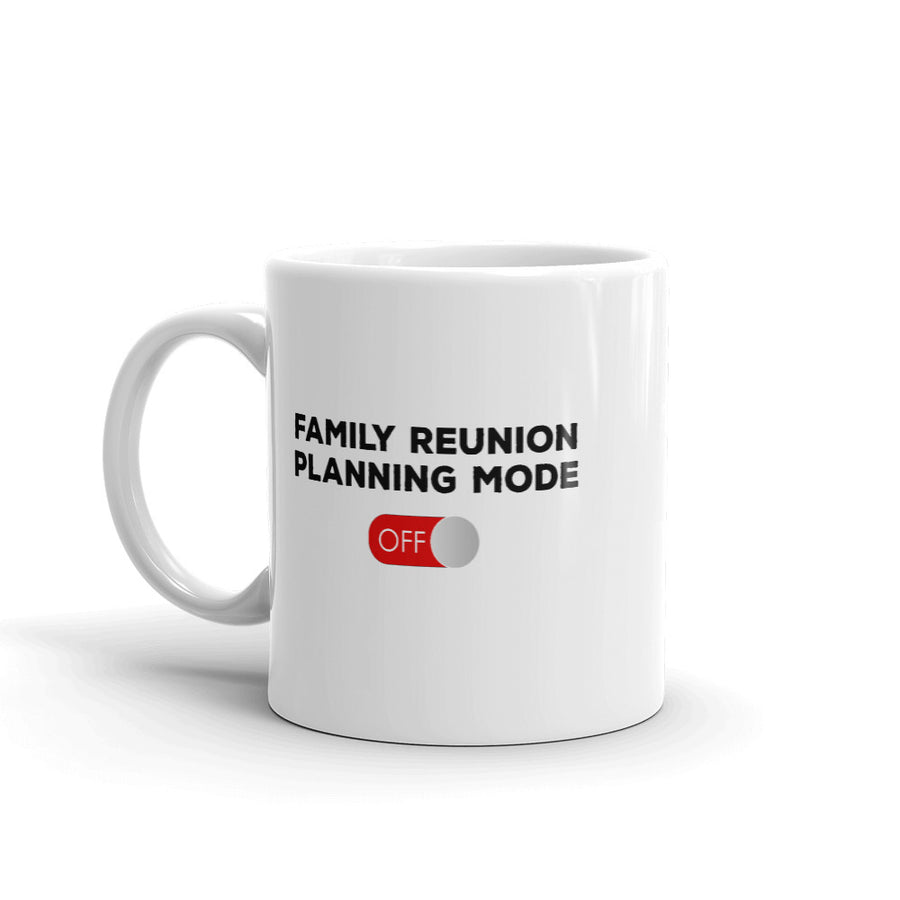 Family Reunion Planning Mode Off  White Mug - That Family Reunion Chick