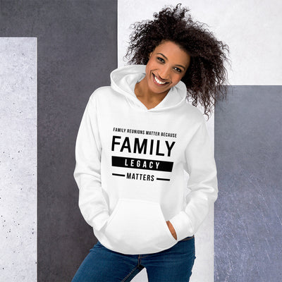 Family Reunions Matter Because Family Legacy Matters Unisex Hoodie - That Family Reunion Chick