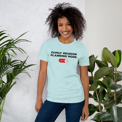 Family Reunion Mode Off Unisex T-Shirt - That Family Reunion Chick
