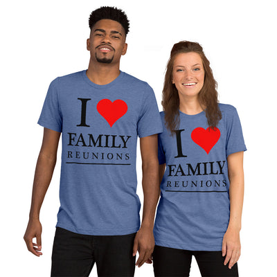 I love Family unisex tri-blend t-shirt - That Family Reunion Chick