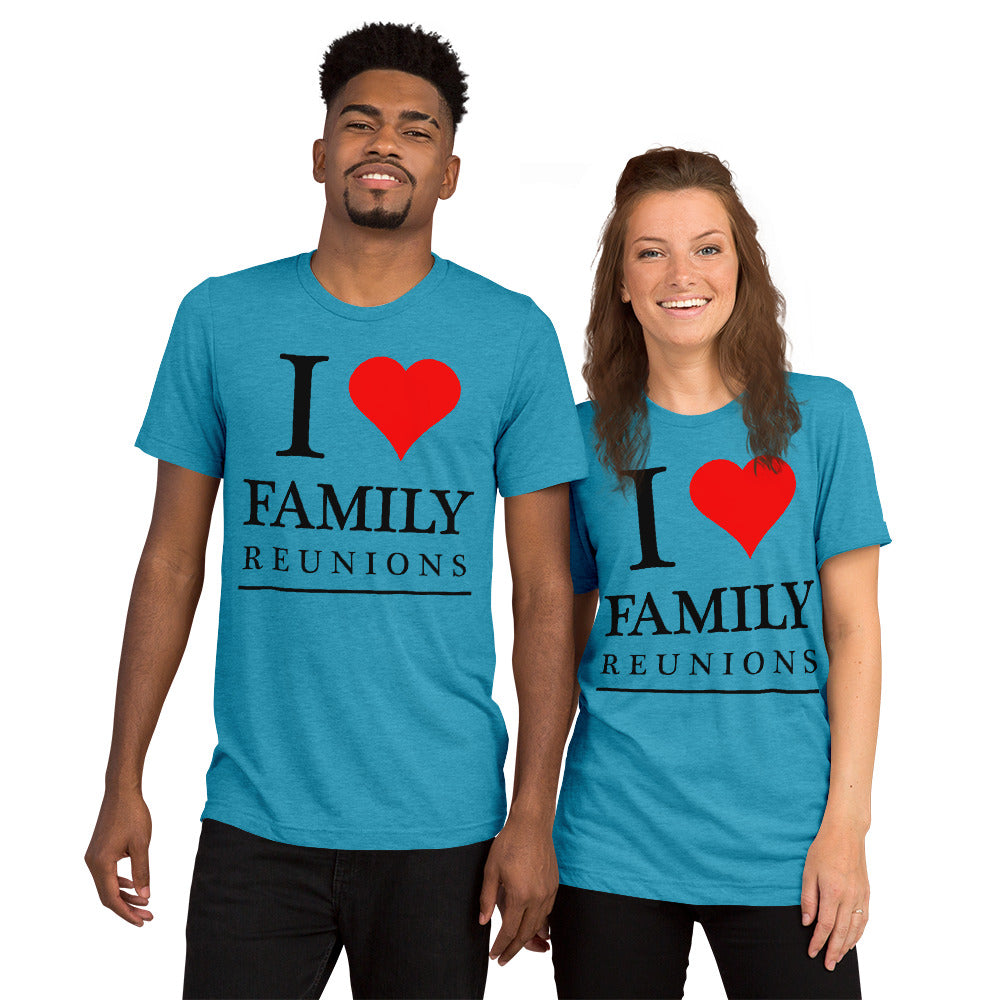 I love Family unisex tri-blend t-shirt - That Family Reunion Chick