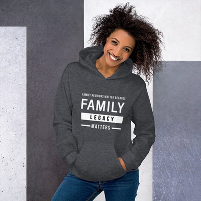 Family Reunions Matter Because Family Legacy Matters Unisex Hoodie - That Family Reunion Chick