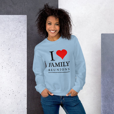 I Love Family Reunions Unisex Sweatshirt - That Family Reunion Chick