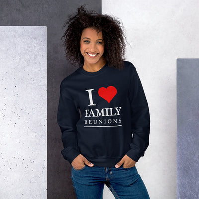 I Love Family Reunions Unisex Sweatshirt - That Family Reunion Chick