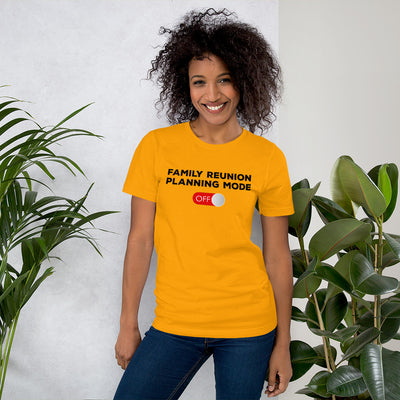 Family Reunion Mode Off Unisex T-Shirt - That Family Reunion Chick