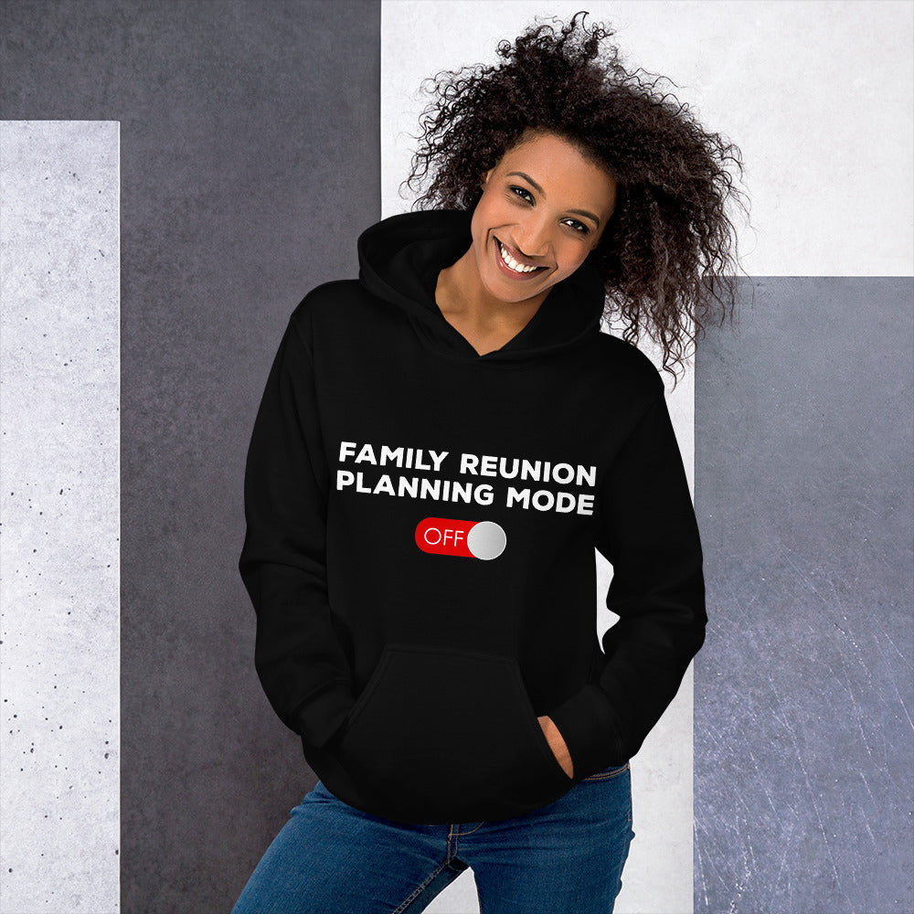 Family Reunion Planning Mode Off Unisex Hoodie - That Family Reunion Chick