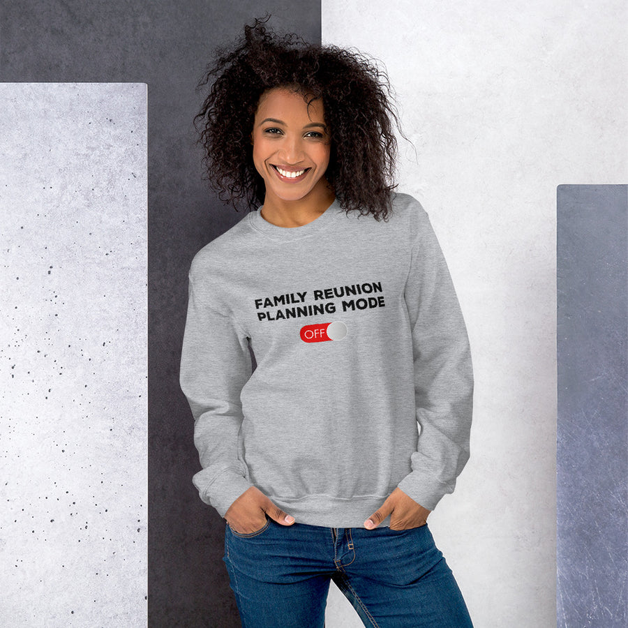 Family Reunion Planning Mode Off Unisex Sweatshirt - That Family Reunion Chick