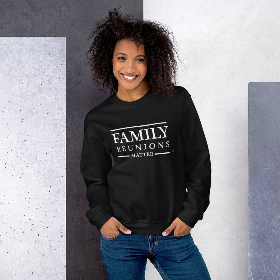 Family Reunions Matter Unisex Sweatshirt - That Family Reunion Chick