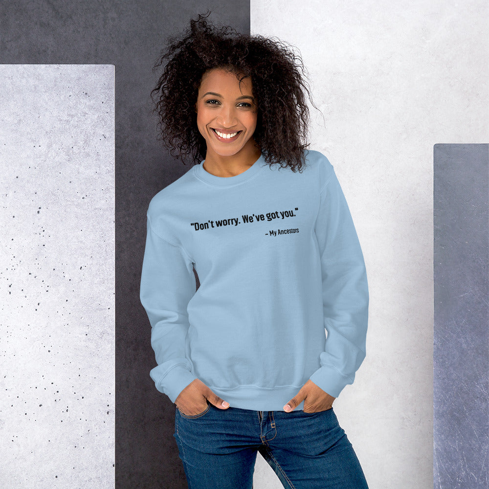"Don't worry.  We've got you."- My Ancestors Unisex Sweatshirt - That Family Reunion Chick