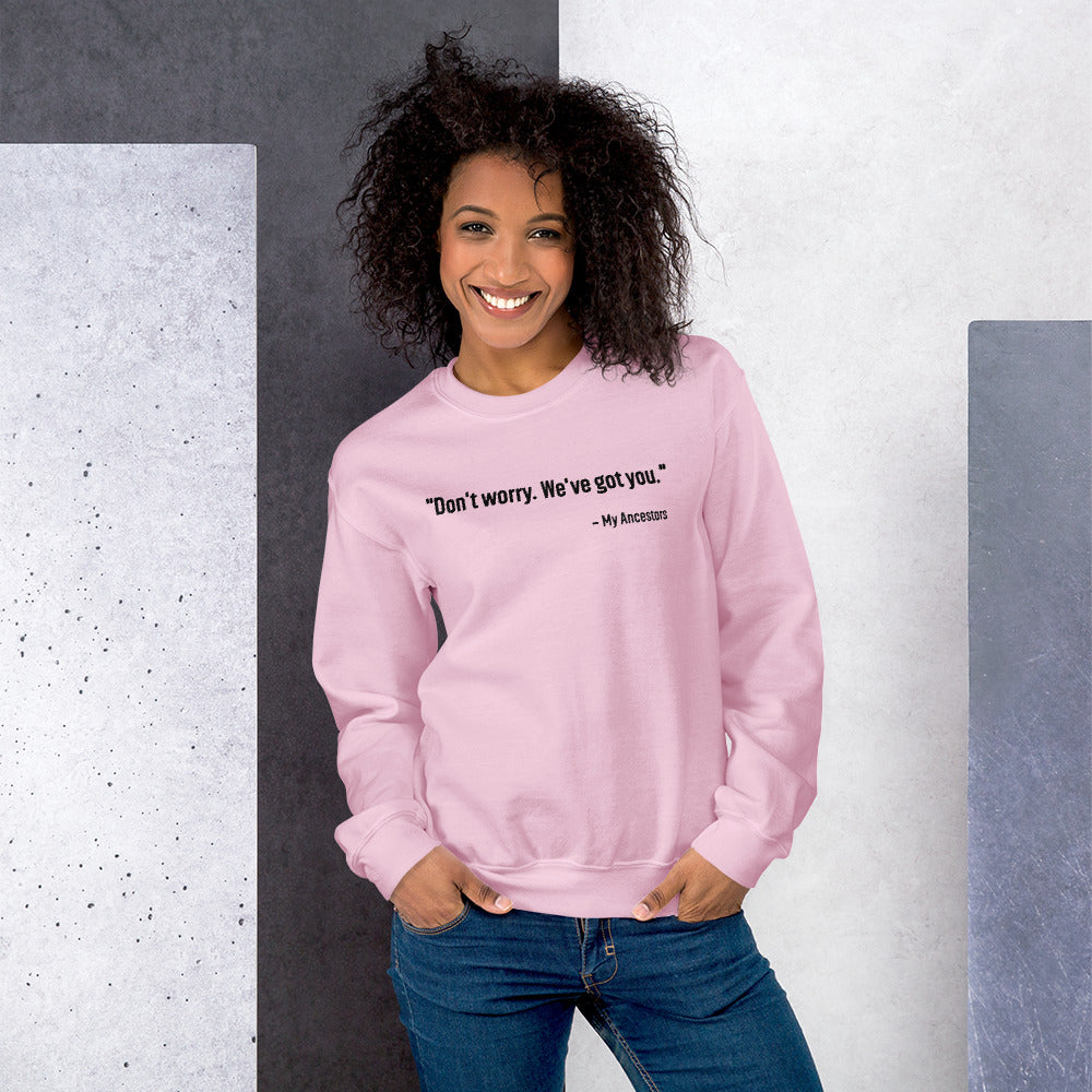"Don't worry.  We've got you."- My Ancestors Unisex Sweatshirt - That Family Reunion Chick