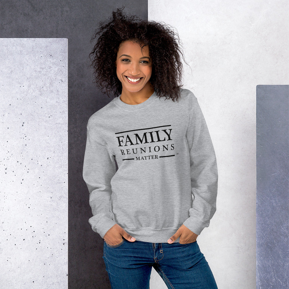 Family Reunions Matter Unisex Sweatshirt - That Family Reunion Chick